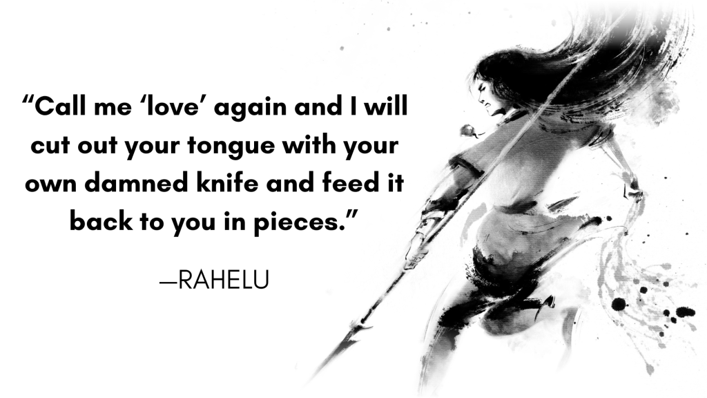 “Call me ‘love’ again and I will cut out your tongue with your own damned knife and feed it back to you in pieces.”—Rahelu Art by Rosemary Fung.